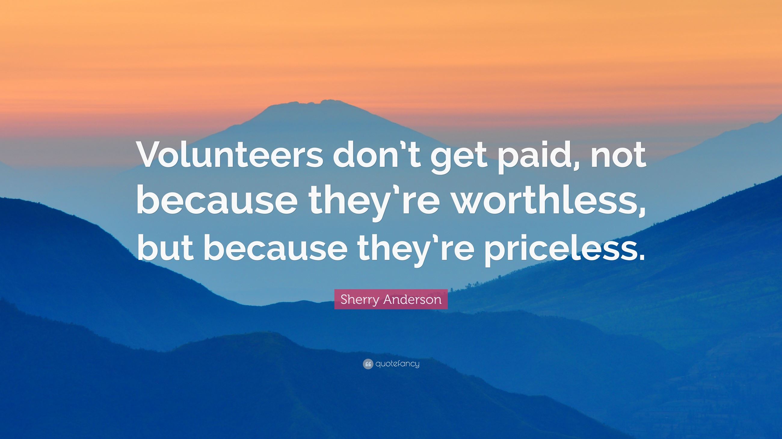 1638004-Sherry-Anderson-Quote-Volunteers-don-t-get-paid-not-because-they